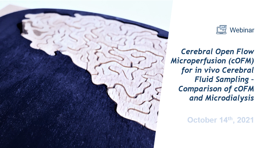 Webinar : Cerebral Open Flow Microperfusion (cOFM) for in vivo Cerebral Fluid Sampling – Comparison of cOFM and Microdialysis